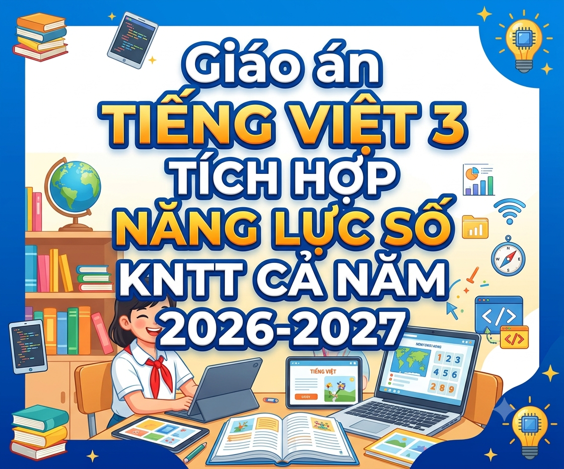 Giáo án TIẾNG VIỆT 3 TÍCH HỢP NĂNG LỰC SỐ KNTT CẢ NĂM 2026-2027